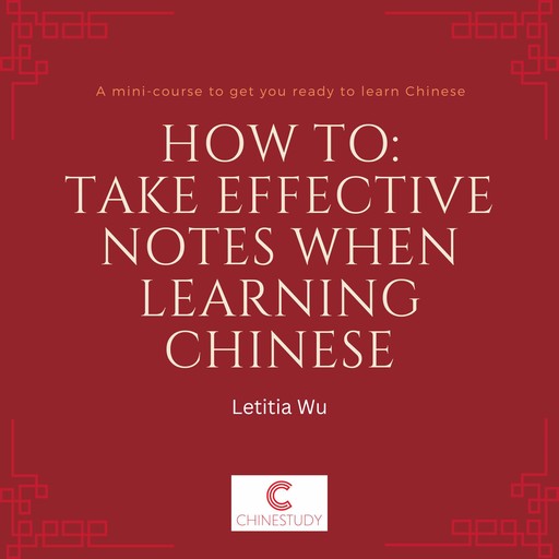 How to: Take effective notes when learning Chinese, Letitia Wu