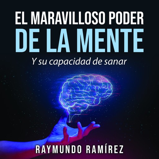 EL MARAVILLOSO PODER DE LA MENTE, Raymundo Ramírez