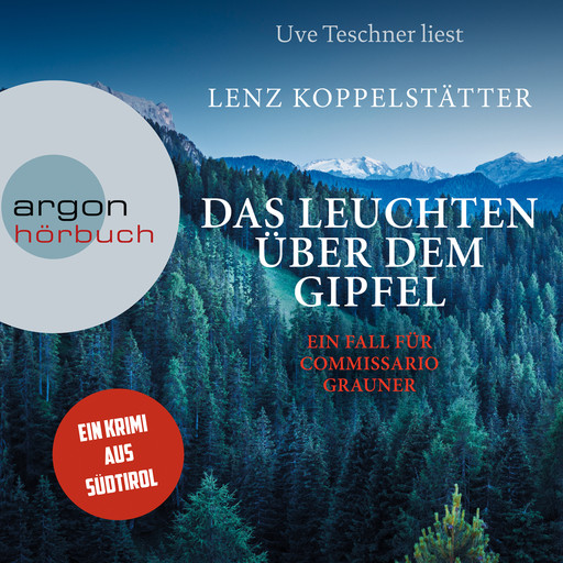 Das Leuchten über dem Gipfel - Commissario Grauner ermittelt - Ein Fall für Commissario Grauner, Band 5 (Ungekürzt), Lenz Koppelstätter