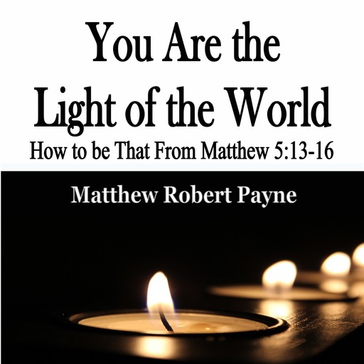You Are the Light of the World, Matthew Robert Payne