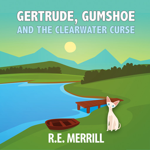 Gertrude, Gumshoe and the Clearwater Curse, R.E. Merrill