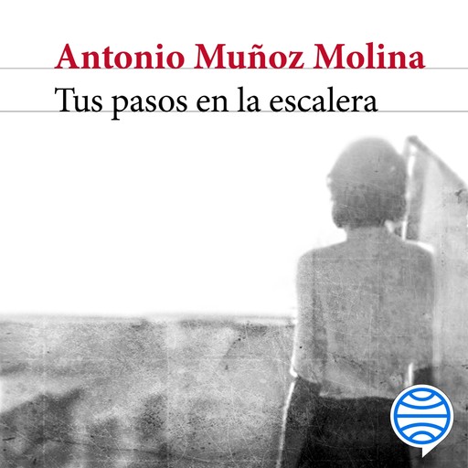 Tus pasos en la escalera, Antonio Muñoz Molina