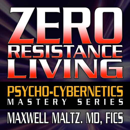 Zero Resistance Living, Maxwell Maltz
