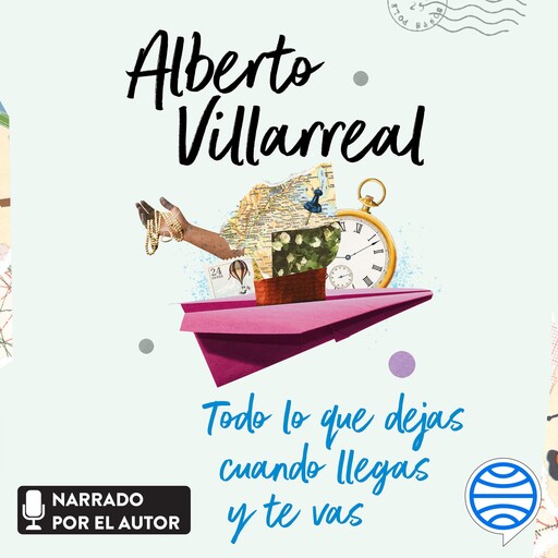 Todo lo que dejas cuando llegas y te vas, Alberto Villarreal