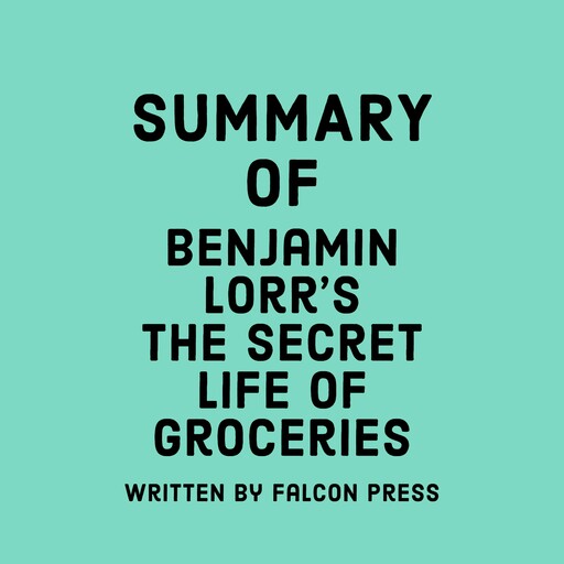 Summary of Benjamin Lorr's The Secret Life of Groceries, Falcon Press