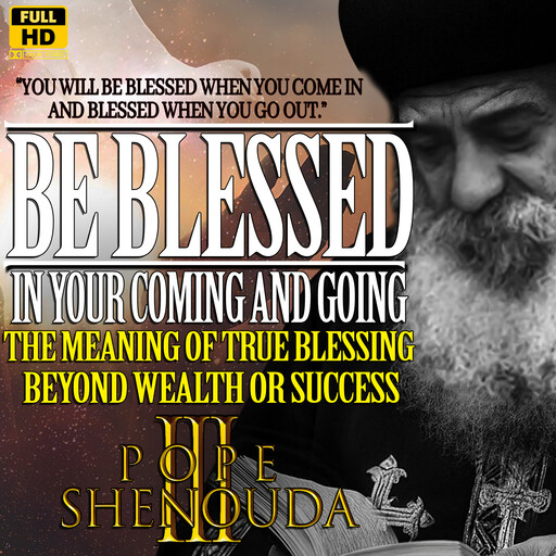 Be Blessed in Your Coming and Going, The Meaning of True Blessing Beyond Wealth or Success, Beshoy Mahrous