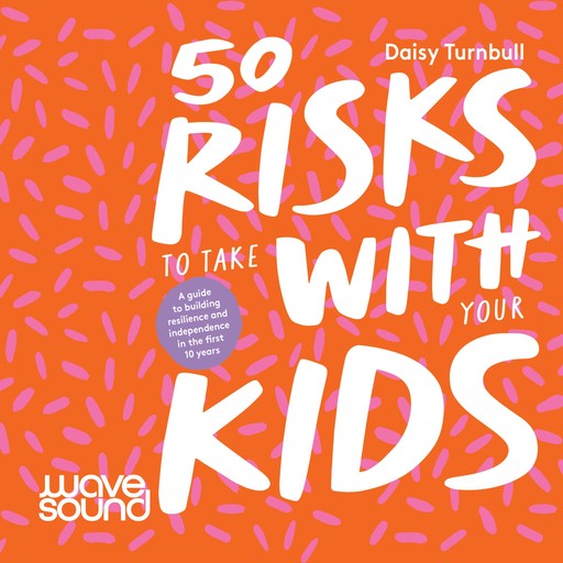50 Risks to Take With Your Kids, Daisy Turnbull