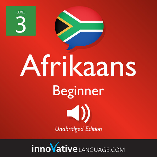 Learn Afrikaans - Level 3: Beginner Afrikaans, Volume 1, Innovative Language Learning, AfrikaansPod101.com