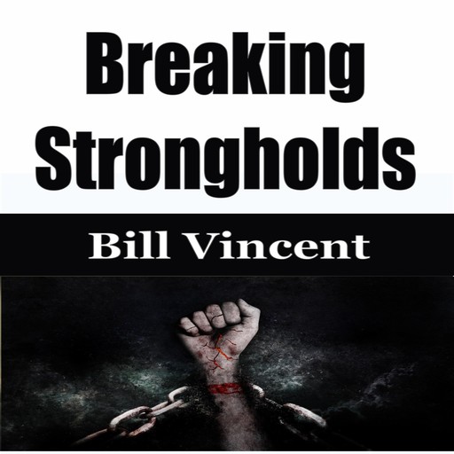 Breaking Strongholds, Bill Vincent