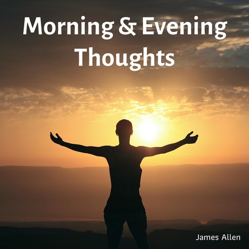 Morning and Evening Thoughts, James Allen