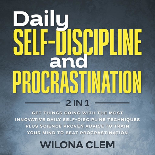Daily Self-Discipline and Procrastination 2 in 1, Wilona Clem