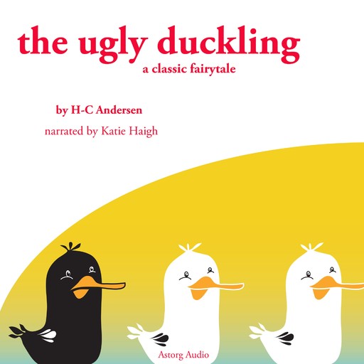 The Ugly Duckling, a Fairy Tale, Hans Christian Andersen