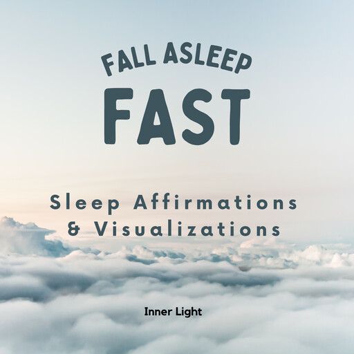Fall Asleep Fast: Sleep Affirmations & Visualizations, Inner Light