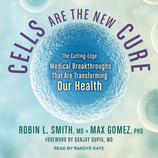 Cells Are the New Cure, Max Gomez, Robin L. Smith