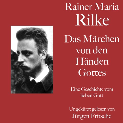 Rainer Maria Rilke: Das Märchen von den Händen Gottes, Rainer Maria Rilke