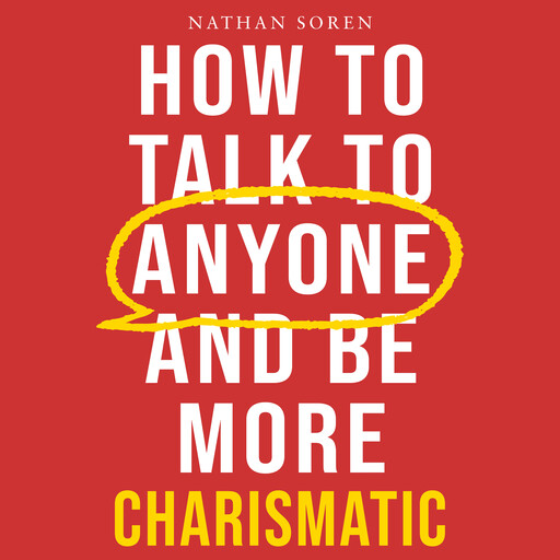 How to Talk to Anyone and Be More Charismatic, Nathan Soren