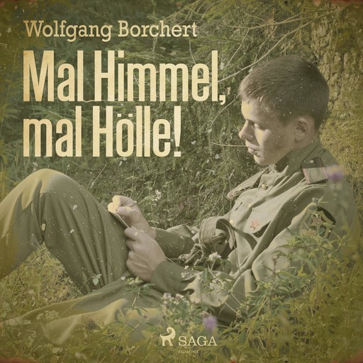 Mal Himmel, mal Hölle! (Ungekürzt), Wolfgang Borchert