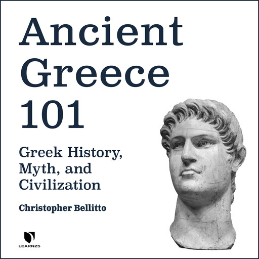 Ancient Greece 101: Greek History, Myth, and Civilization, Christopher M.Bellitto