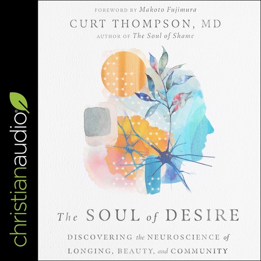 The Soul of Desire, Curt Thompson, Makoto Fujimura