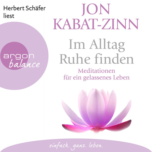 Im Alltag Ruhe finden - Meditationen für ein gelassenes Leben (Ungekürzte Lesung), Jon Kabat-Zinn