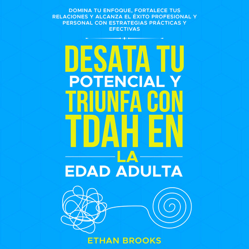 Desata tu potencial y triunfa con TDAH en la edad adulta, Ethan Brooks