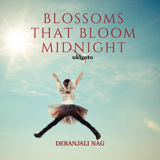 Blossoms That Bloom Midnight, Debanjali Nag