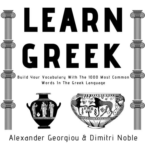 Learn Greek: Build Your Vocabulary With The 1000 Most Common Words In The Greek Language, Alexander Georgiou, Dimitri Noble