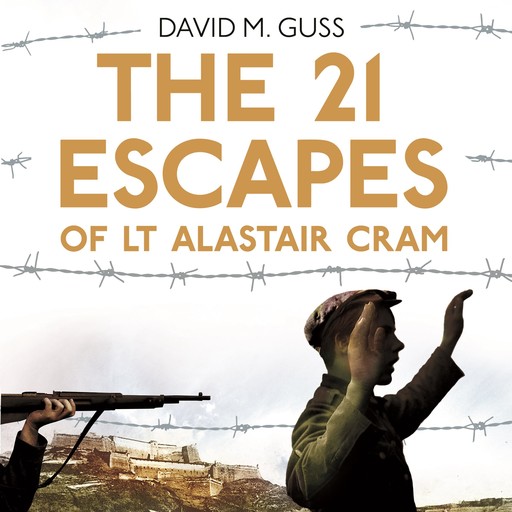 The 21 Escapes of Lt Alastair Cram, David M. Guss