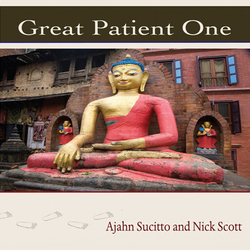 Great Patient One, Nick Scott, Ajahn Sucitto