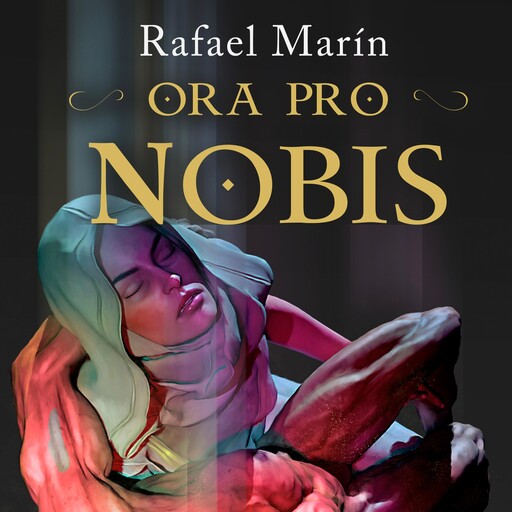 Ora Pro Nobis, Rafael Marín Trechera
