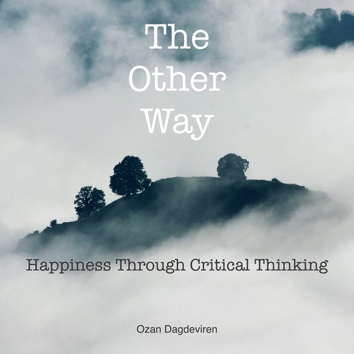 The Other Way: Happiness Through Critical Thinking, Ozan Dagdeviren