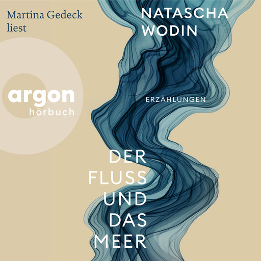 Der Fluss und das Meer - Erzählungen (Ungekürzte Lesung), Natascha Wodin