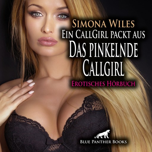 Ein CallGirl packt aus - Das pinkelnde Callgirl / Erotik Audio Story / Erotisches Hörbuch, Simona Wiles