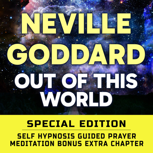 Out Of This World - SPECIAL EDITION - Self Hypnosis Guided Prayer Meditation, Neville Goddard
