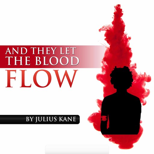 And They Let The Blood Flow, Julius Kane