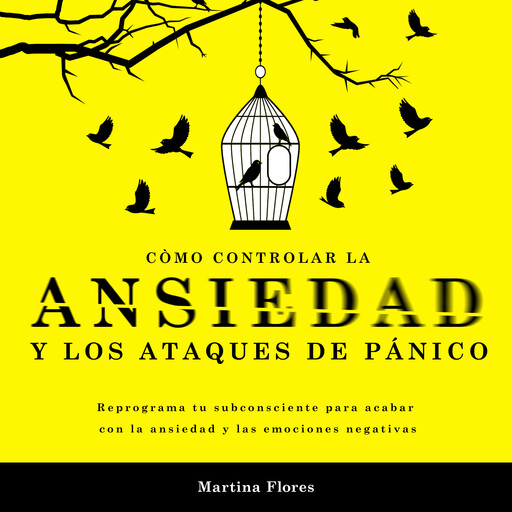 Cómo controlar la ansiedad y los ataques de pánico, Martina Flores