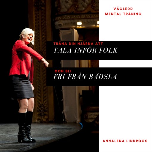Träna din hjärna - tala inför folk - och bli fri din rädsla, Annalena Lindroos