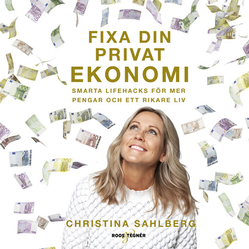 Fixa din privatekonomi – smarta lifehacks för mer pengar och ett rikare liv, Christina Sahlberg