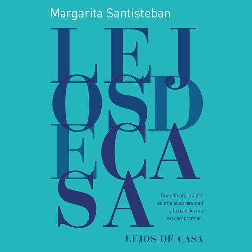 Lejos de casa : Cuando una madre asume la adversidad y la transforma en compromiso, Margarita Santiesteban