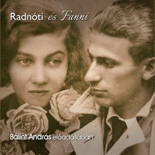 Radnóti és Fanni - hangoskönyv, Radnóti Miklós