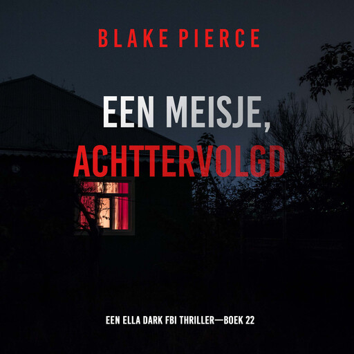 Een Meisje Achtervolgd (Een Ella Dark FBI Thriller—Boek 22), Blake Pierce