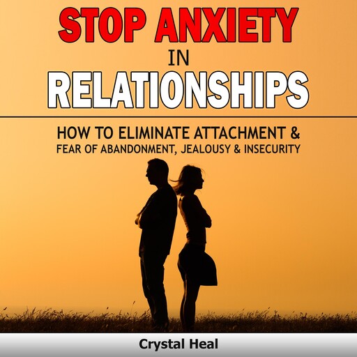 STOP ANXIETY IN RELATIONSHIPS, Crystal Heal