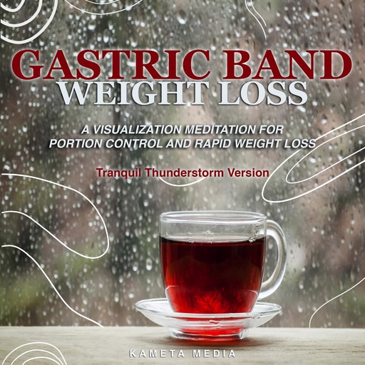 Gastric Band Weight Loss: A Visualization Meditation for Portion Control and Rapid Weight Loss (Tranquil Thunderstorm Version), Kameta Media