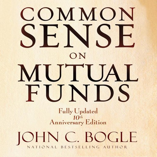 Common Sense on Mutual Funds, John C.Bogle