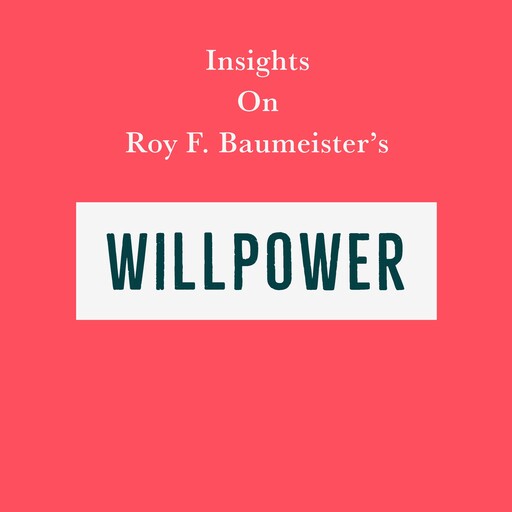 Insights on Roy F. Baumeister’s Willpower, Swift Reads