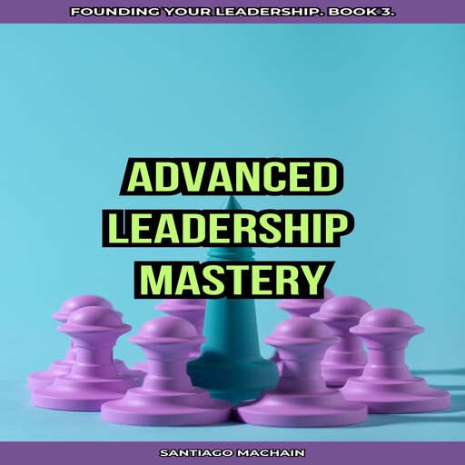 Advanced Leadership Mastery, Santiago Machain