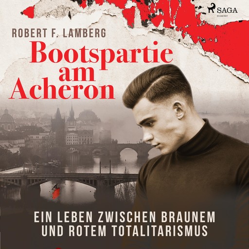Bootspartie am Acheron - Ein Leben zwischen braunem und rotem Totalitarismus (Ungekürzt), Robert F. Lamberg