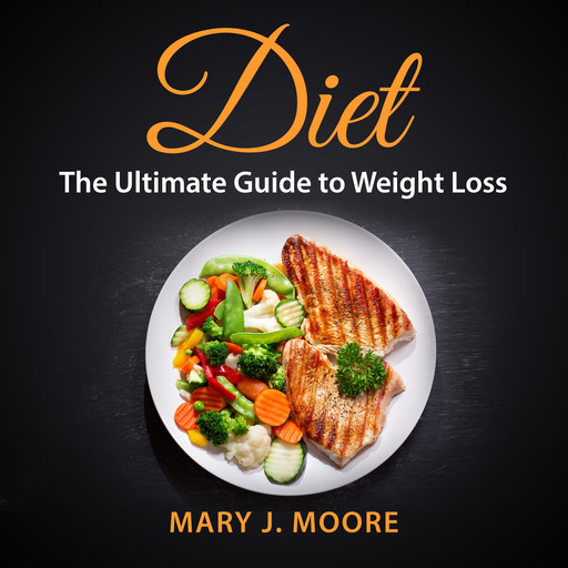 Diet: The Ultimate Guide to Weight Loss, Mary Moore
