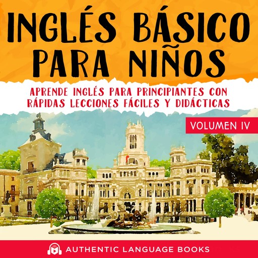 Inglés Básico Para Niños Volumen IV, Authentic Language Books