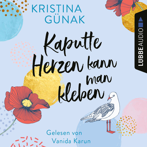 Kaputte Herzen kann man kleben (Ungekürzt), Kristina Günak